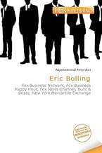 Eric Bolling: Fox Business Network, Fox Business Happy Hour, Fox News Channel, Bulls & Bears, New Yo