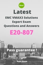 Latest EMC VMAX3 Solutions Expert Exam E20-807 Questions and Answers Pass Exam