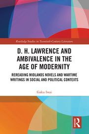 D. H. Lawrence and Ambivalence in the Age of Modernity Gaku Iwai