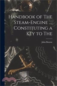Handbook of The Steam-engine ..., Constituting a key to The