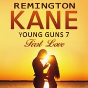 Young Guns 7 First Love Remington Kane