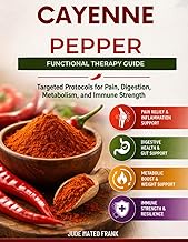Cayenne Pepper Functional Therapy Guide: Targeted Protocols for Pain, Digestion, Metabolism, and Imm
