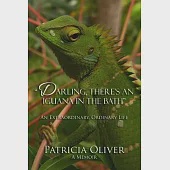 Darling, There’’s an Iguana in the Bath - An Extraordinary, Ordinary Life: An Extraordinary, Ordinary Life