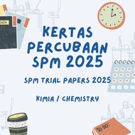 KERTAS PERCUBAAN SPM / SPM TRIAL PAPERS 2025 (CHEMISTRY)