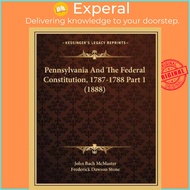 Pennsylvania And The Federal Constitution, 1787-1788 Part 1 (1888) by John Bach McMaster (US edition