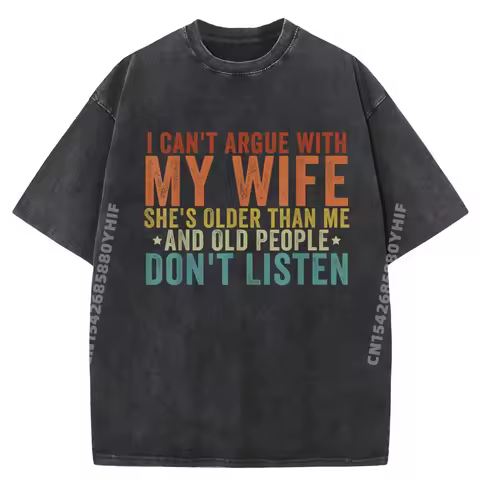 I Can Not Argue with My Wife She is Older Than Me Shirts Men Graphic T-shirt Mens Streetwear Washed 