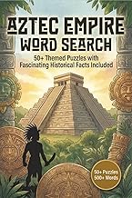 Aztec Empire Word Search: 50+ Ancient Aztec Themed Puzzles with Fascinating Historical Facts Include