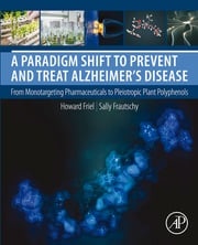 A Paradigm Shift to Prevent and Treat Alzheimer's Disease Howard Friel