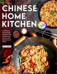 The Chinese Home Kitchen: Traditional Home-Style Recipes That Capture the Flavors and Memories of China Full-color Picture Premium Edition