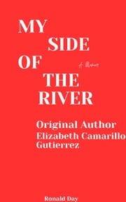 My Side of the River: A Memoir by Elizabeth Camarillo Gutierrez Ronald Day
