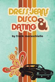 Dress Jeans, Disco and Dating Frank Maraschiello