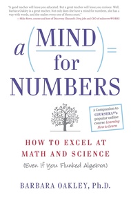 A Mind for Numbers : How to Excel at Math and Science (Even If You Flunked Alg by Barbara Oakley (US