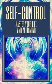 Self-control Master Your Life and Your Mind MENTES LIBRES