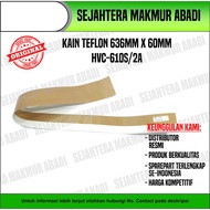 TEFLON FABRIC 636 MM X 60 MM FOR VACUUM HVC - 610S / 2A