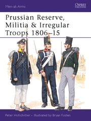 Prussian Reserve, Militia &amp; Irregular Troops 1806–15 Peter Hofschröer