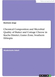 Chemical Composition and Microbial Quality of Butter and Cottage Cheese in Kucha District, Gamo Zone, Southern Ethiopia