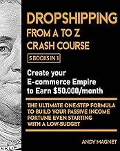 Dropshipping From A to Z Crash Course [5 Books in 1]: Create your E-commerce Empire to Earn $50.000/