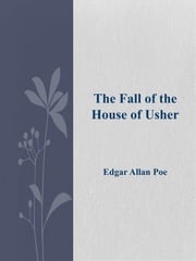 The Fall of the house of Usher Edgar Allan Poe