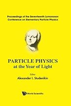 Particle Physics At The Year Of Light - Proceedings Of The Seventeenth Lomonosov Conference On Elementary Particle Physics