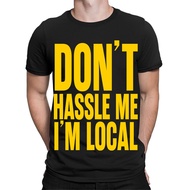 Dont Hassle Me Im Local Quote Meme Joke Funny Mens T-Shirts Top #Ta-12