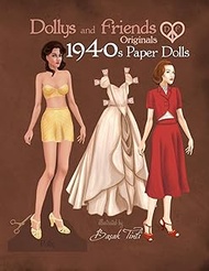 Dollys and Friends Originals 1940s Paper Dolls: Forties Vintage Fashion Dress Up Paper Doll Collecti