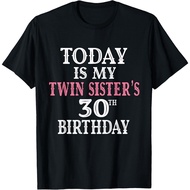 Today Is My Twin Sister_S 30Th Birthday Party 30 Years Old Gift Unisex T-Shirt