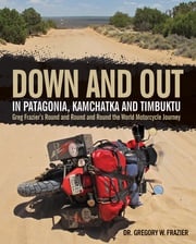 Down and Out in Patagonia, Kamchatka, and Timbuktu Gregory Frazier