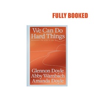 We Can Do Hard Things (Hardcover) by Glennon Doyle, Abby Wambach, Amanda Doyle