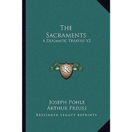 The Sacraments : A Dogmatic Treatise V2: The Holy Eucharist (1917) by Joseph Pohle (US edition, pape