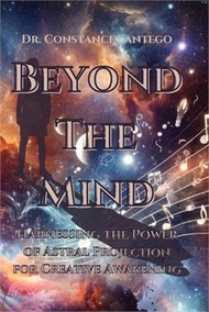 403.Beyond the Mind: Harnessing the Power of Astral Projection for Creative Awakening: Harnessing the Power of Astral Projection for Creati
