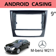 Android Player Casing 9" Mercedes Benz E-Class W211 2001-2008 (with M/Benz Canbus Module )