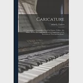 Caricature: 125 Caricatures of Personalities Noted in Finance, Politics, Art, Music, Drama Ect.: and Some Practical Suggestions on