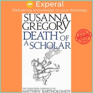 Death of a Scholar : The Twentieth Chronicle of Matthew Bartholomew by Susanna Gregory (UK edition, paperback)