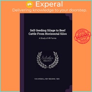 Self-Feeding Silage to Beef Cattle from Horizontal Silos : A Study of 49 Farms by Roy Neuman Van Ars
