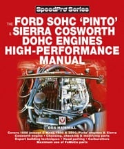 The Ford SOHC Pinto &amp; Sierra Cosworth DOHC Engines high-peformance manual Des Hammill