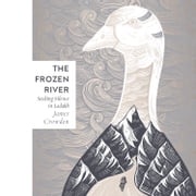 The Frozen River: Seeking Silence in the Himalaya James Crowden