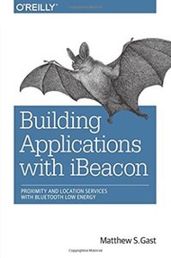 Building Applications with iBeacon: Proximity and Location Services with Bluetooth Low Energy (Paperback)