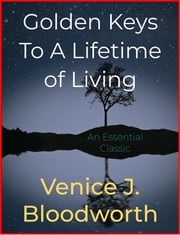 Golden Keys To A Lifetime of Living Venice J. Bloodworth