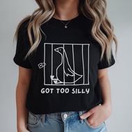 Got Too Silly Shirt Silly Goose Shirt Goose Shirt Meme Shirt Funny Goose Tee Birthday Gift Silly Wom