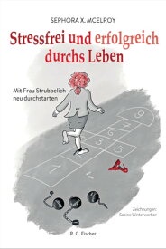 Stressfrei und erfolgreich durchs Leben Mit Frau Stubbelich neu durchstarten【電子書籍】[ Sephora X. McElroy ]