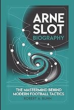 ARNE SLOT BIOGRAPHY: The Mastermind Behind Modern Football Tactics