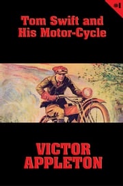 Tom Swift #1: Tom Swift and His Motor-Cycle Victor Appleton