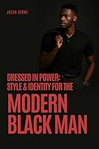 Dressed in Power: Style & Identity for the Modern Black Man: Escaping fast fashion to build a wardro