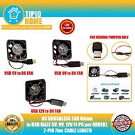 TIPID HOME DC BRUSHLESS FAN 40mm to USB MALE 5V, 9V, 12V (1-PC per ORDER), 2-PIN 7inc CABLE LENGTH