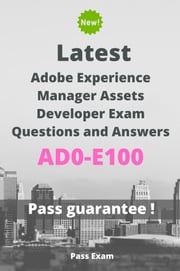 Latest Adobe Experience Manager Assets Developer Exam AD0-E100 Questions and Answers Pass Exam