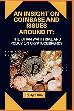 AN INSIGHT ON COINBASE AND ISSUES AROUND IT: THE ISHAN WAHI TRIAL AND POLICY ON CRYPTOCURRENCY