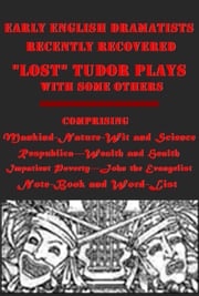 Early English Dramatists "Lost" Tudor Plays with some others Recently Recovered Various