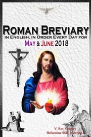 The Roman Breviary: in English, in Order, Every Day for May &amp; June 2018 V. Rev. Gregory Bellarmine SSJC+