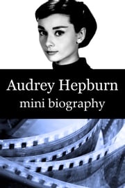 Audrey Hepburn Mini Biography eBios