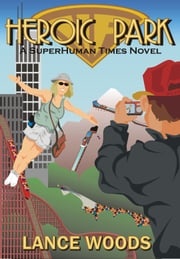 Heroic Park: A SuperHuman Times Novel Lance Woods